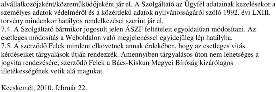 Az esetleges módosítás a Weboldalon való megjelenéssel egyidejűleg lép hatályba. 7.5.