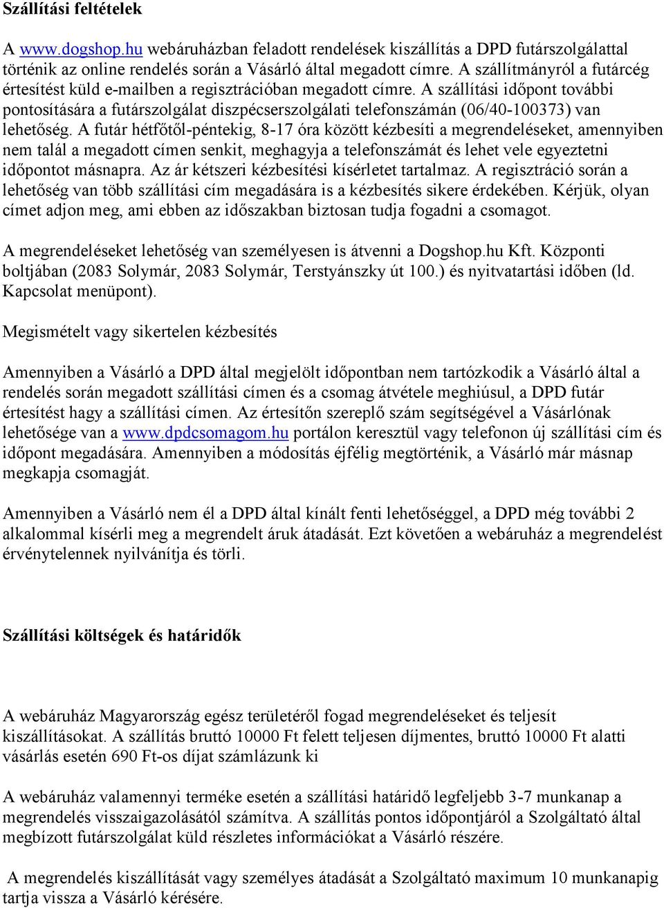 A szállítási időpont további pontosítására a futárszolgálat diszpécserszolgálati telefonszámán (06/40-100373) van lehetőség.