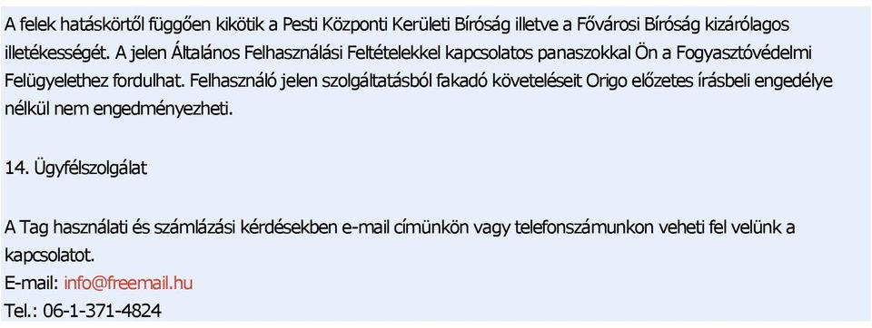 Felhasználó jelen szolgáltatásból fakadó követeléseit Origo előzetes írásbeli engedélye nélkül nem engedményezheti. 14.