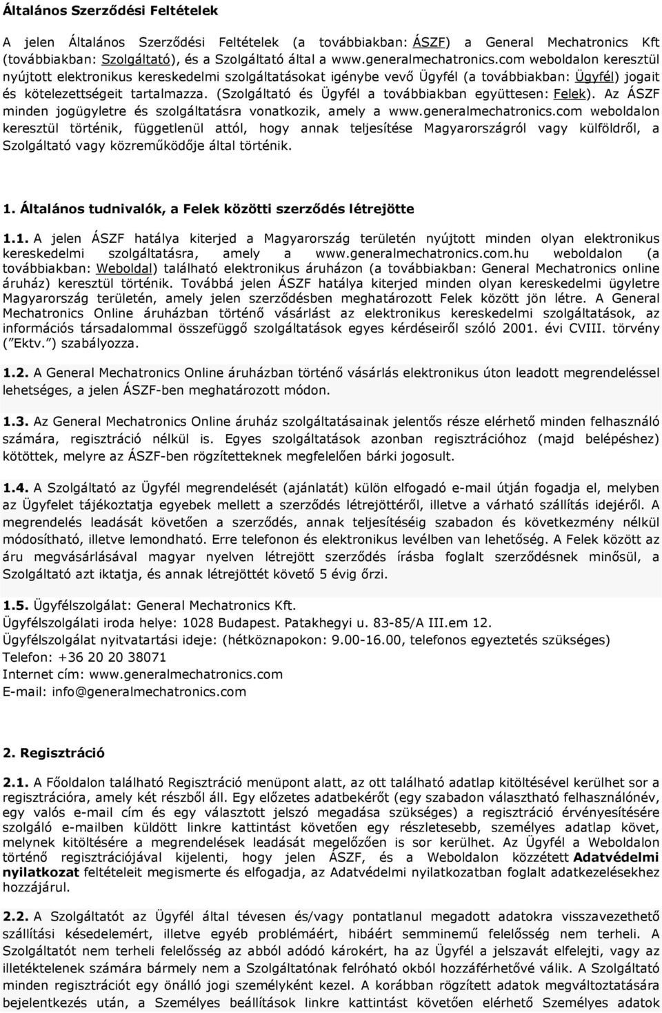 (Szolgáltató és Ügyfél a továbbiakban együttesen: Felek). Az ÁSZF minden jogügyletre és szolgáltatásra vonatkozik, amely a www.generalmechatronics.