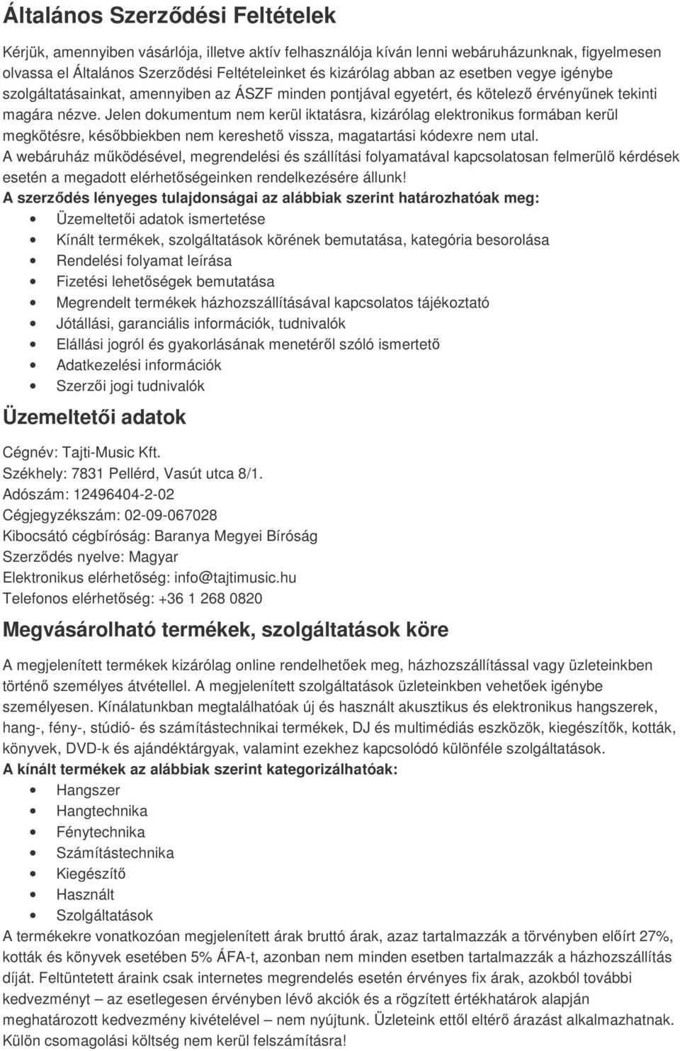 Jelen dokumentum nem kerül iktatásra, kizárólag elektronikus formában kerül megkötésre, későbbiekben nem kereshető vissza, magatartási kódexre nem utal.