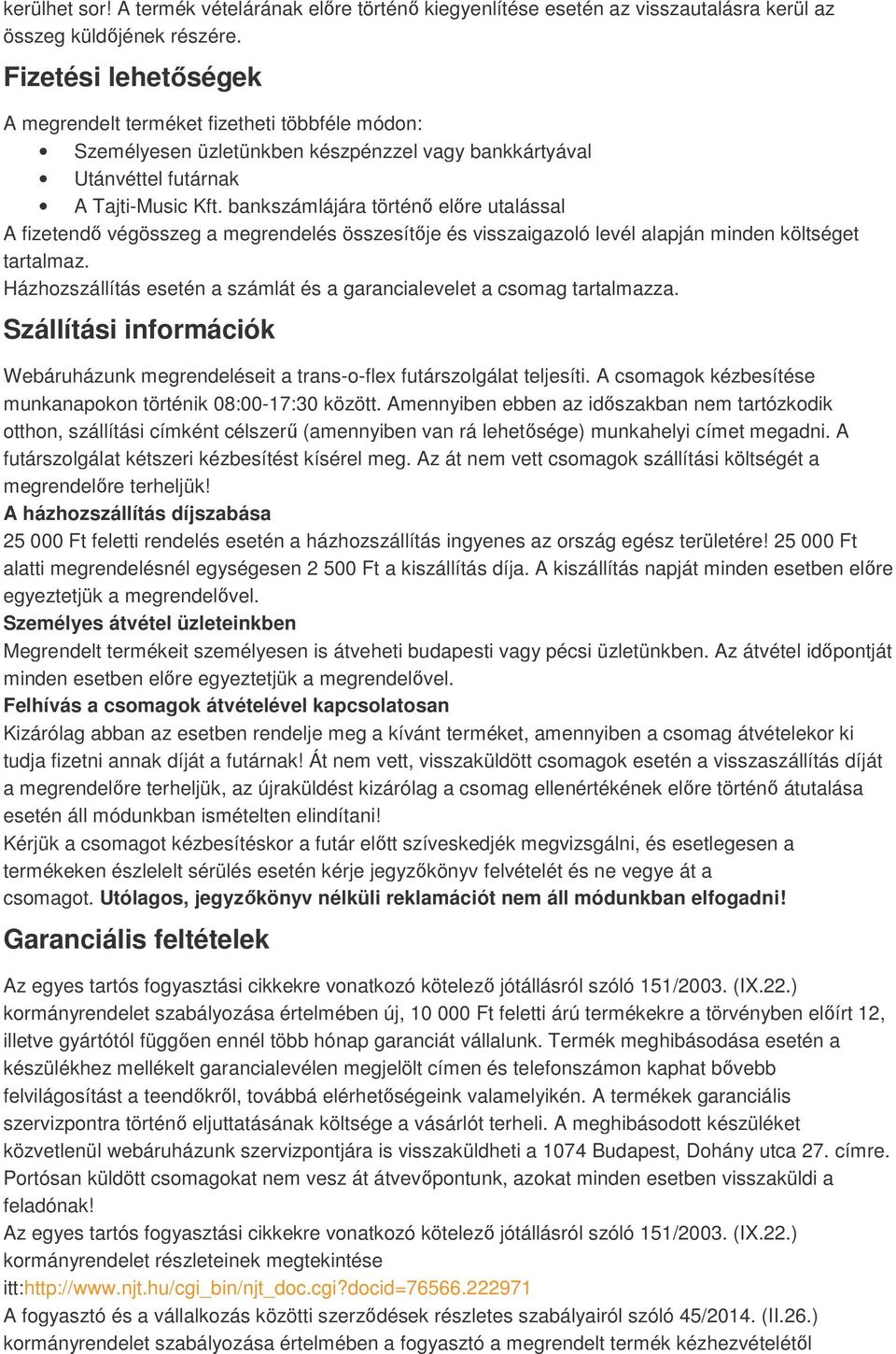 bankszámlájára történő előre utalással A fizetendő végösszeg a megrendelés összesítője és visszaigazoló levél alapján minden költséget tartalmaz.