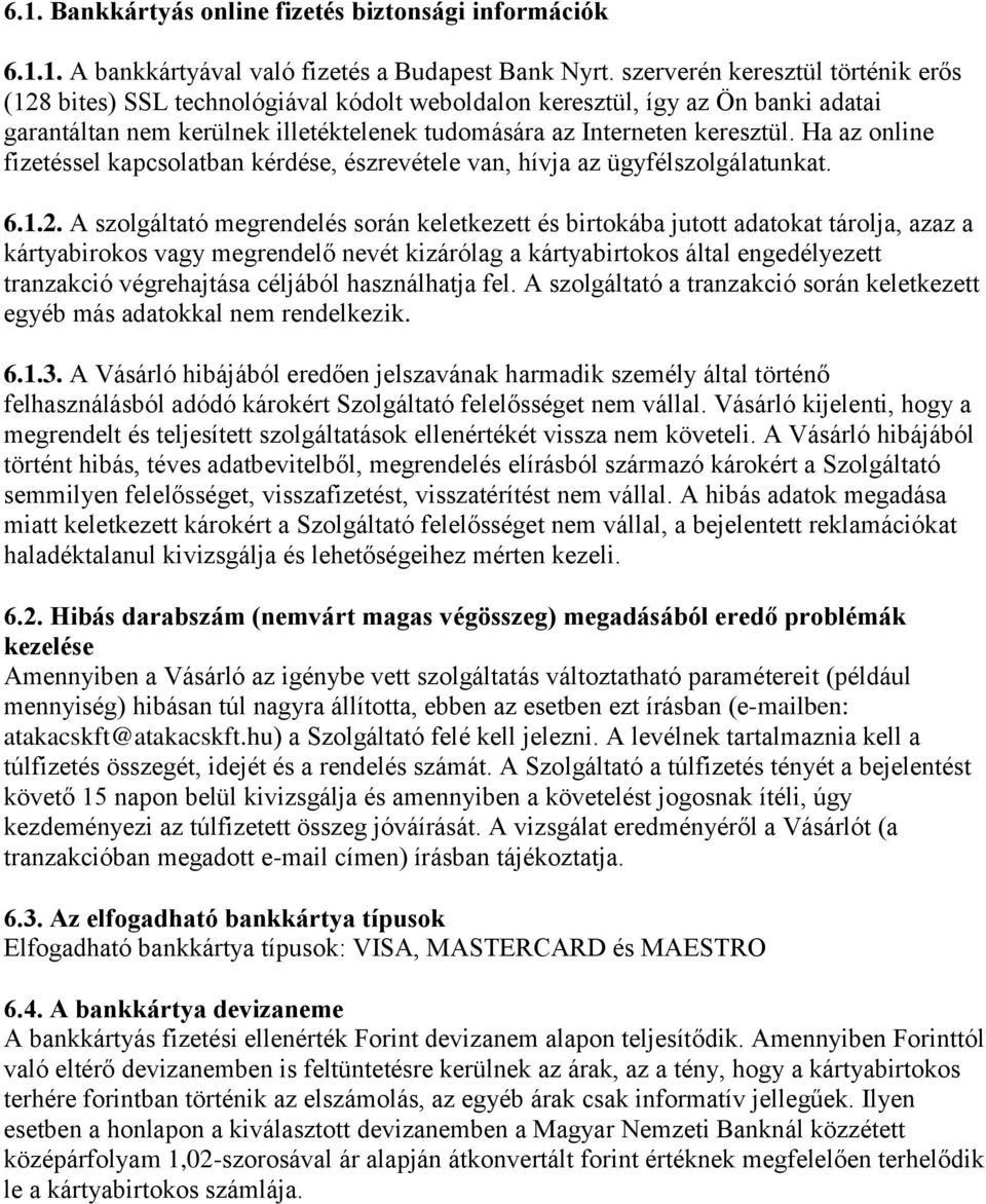 Ha az online fizetéssel kapcsolatban kérdése, észrevétele van, hívja az ügyfélszolgálatunkat. 6.1.2.