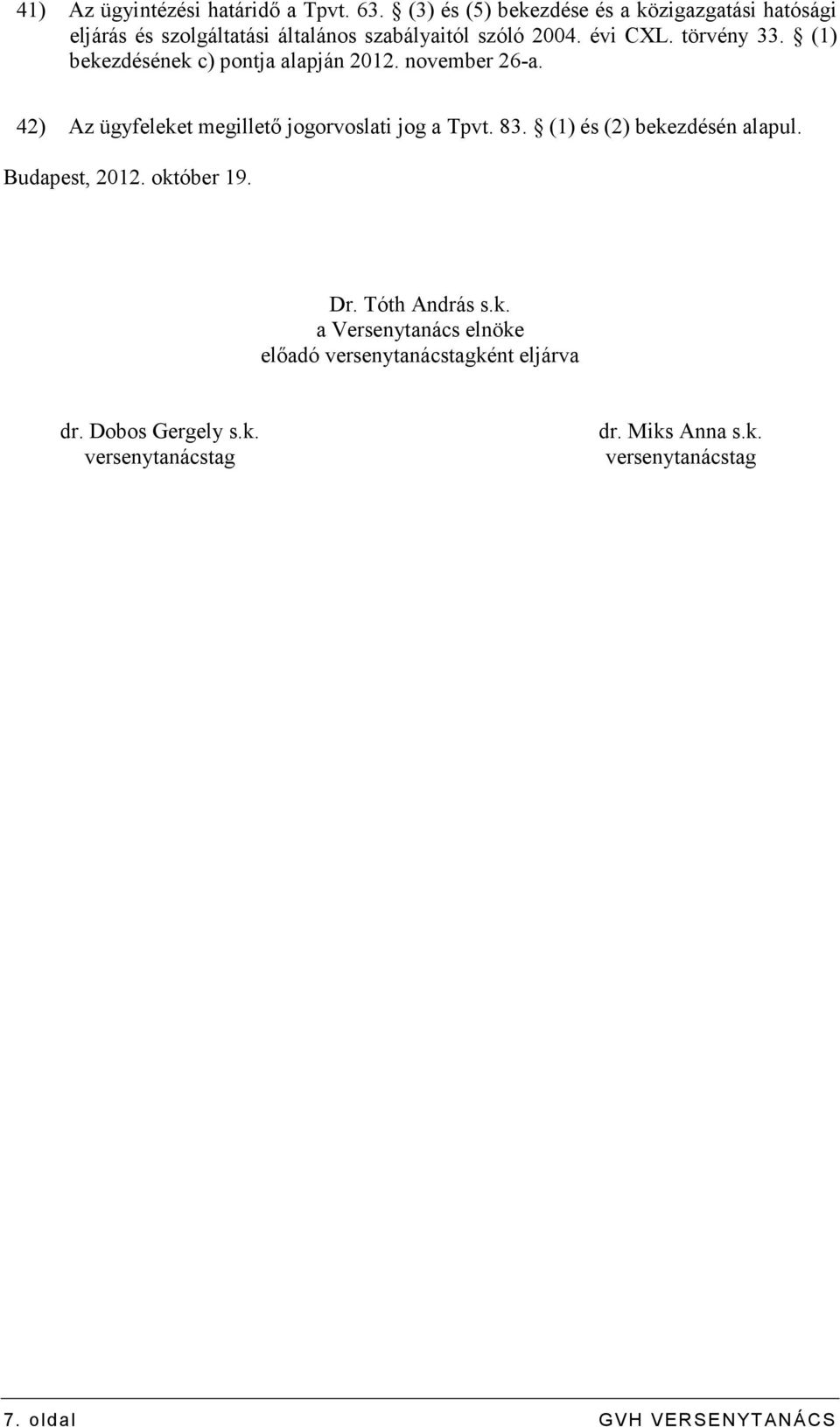 (1) bekezdésének c) pontja alapján 2012. november 26-a. 42) Az ügyfeleket megilletı jogorvoslati jog a Tpvt. 83.