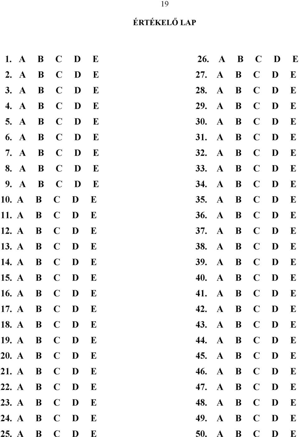 A B C D E 13. A B C D E 38. A B C D E 14. A B C D E 39. A B C D E 15. A B C D E 40. A B C D E 16. A B C D E 41. A B C D E 17. A B C D E 42. A B C D E 18. A B C D E 43.
