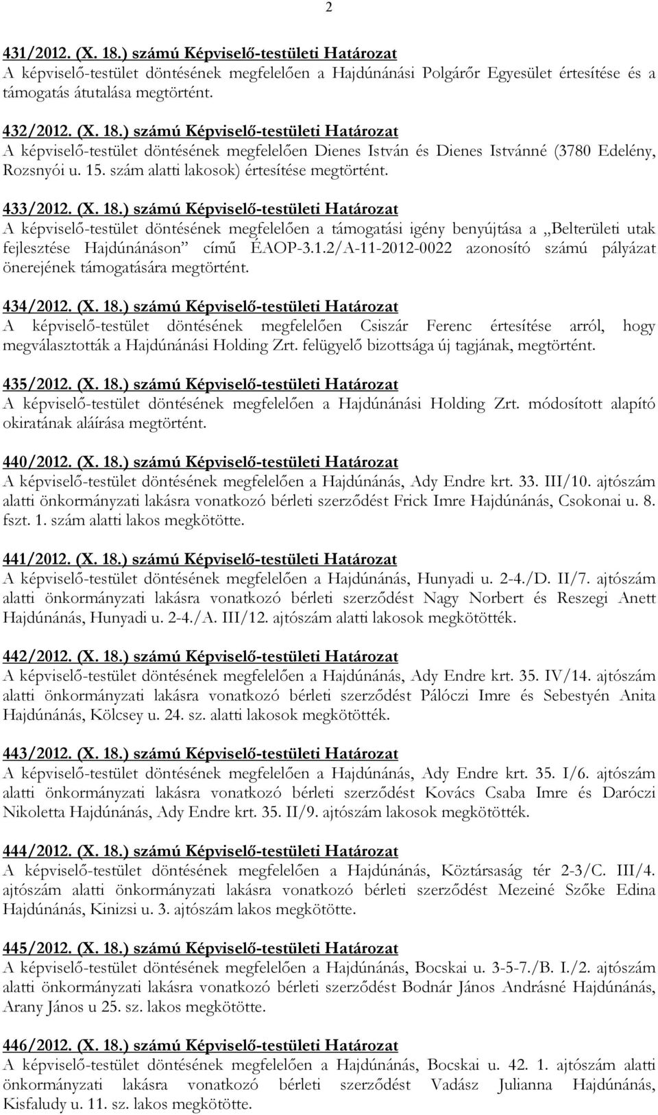 ) számú Képviselı-testületi Határozat A képviselı-testület döntésének megfelelıen a támogatási igény benyújtása a Belterületi utak fejlesztése Hajdúnánáson címő ÉAOP-3.1.