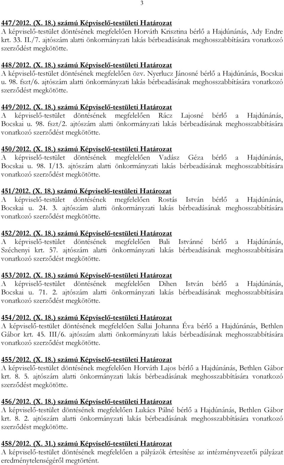 ) számú Képviselı-testületi Határozat A képviselı-testület döntésének megfelelıen özv. Nyerlucz Jánosné bérlı a Hajdúnánás, Bocskai u. 98. fszt/6.