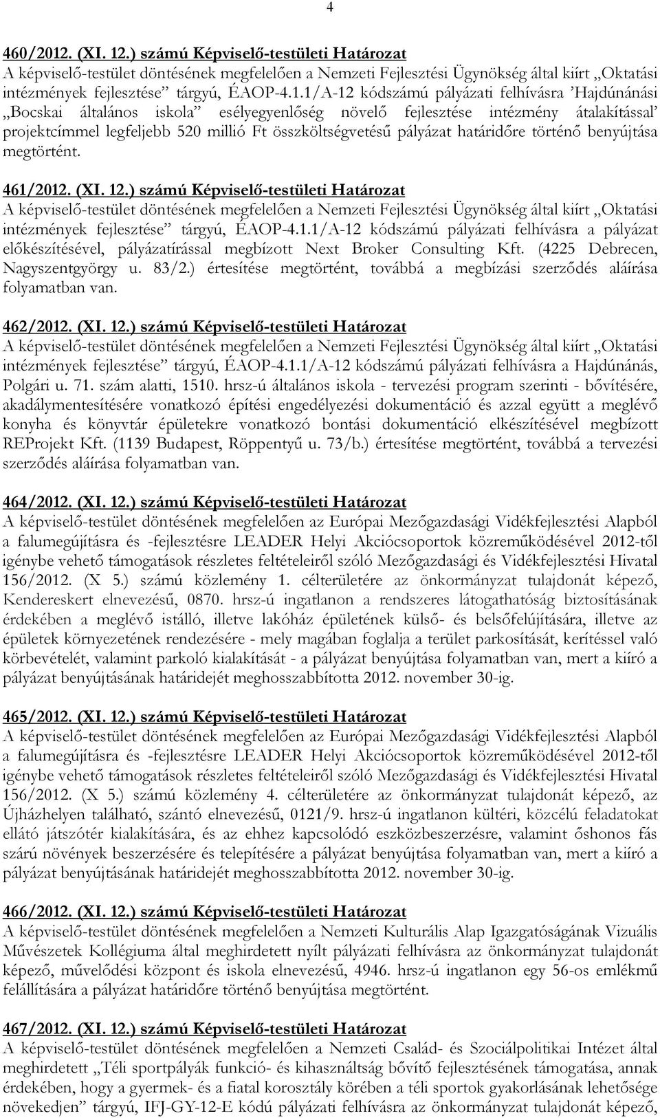 .) számú Képviselı-testületi Határozat A képviselı-testület döntésének megfelelıen a Nemzeti Fejlesztési Ügynökség által kiírt Oktatási intézmények fejlesztése tárgyú, ÉAOP-4.1.