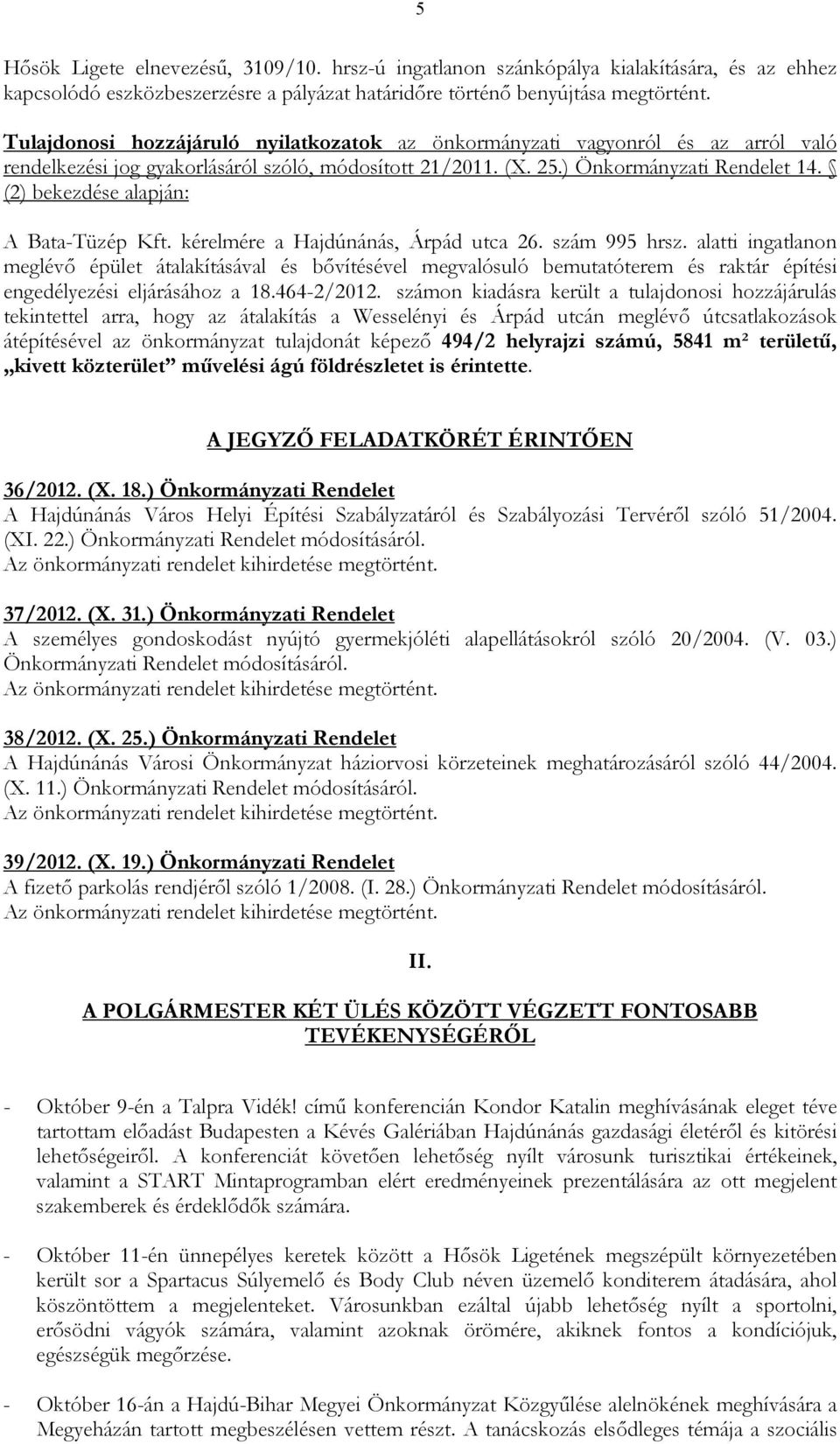 (2) bekezdése alapján: A Bata-Tüzép Kft. kérelmére a Hajdúnánás, Árpád utca 26. szám 995 hrsz.