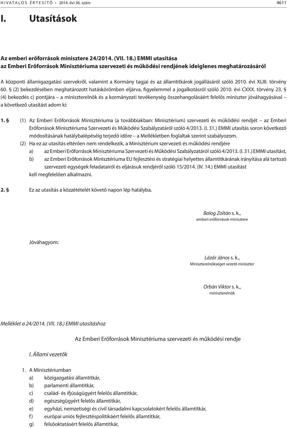 jogállásáról szóló 2010. évi XLIII. törvény 60. (2) bekezdésében meghatározott hatáskörömben eljárva, figyelemmel a jogalkotásról szóló 2010. évi CXXX. törvény 23.