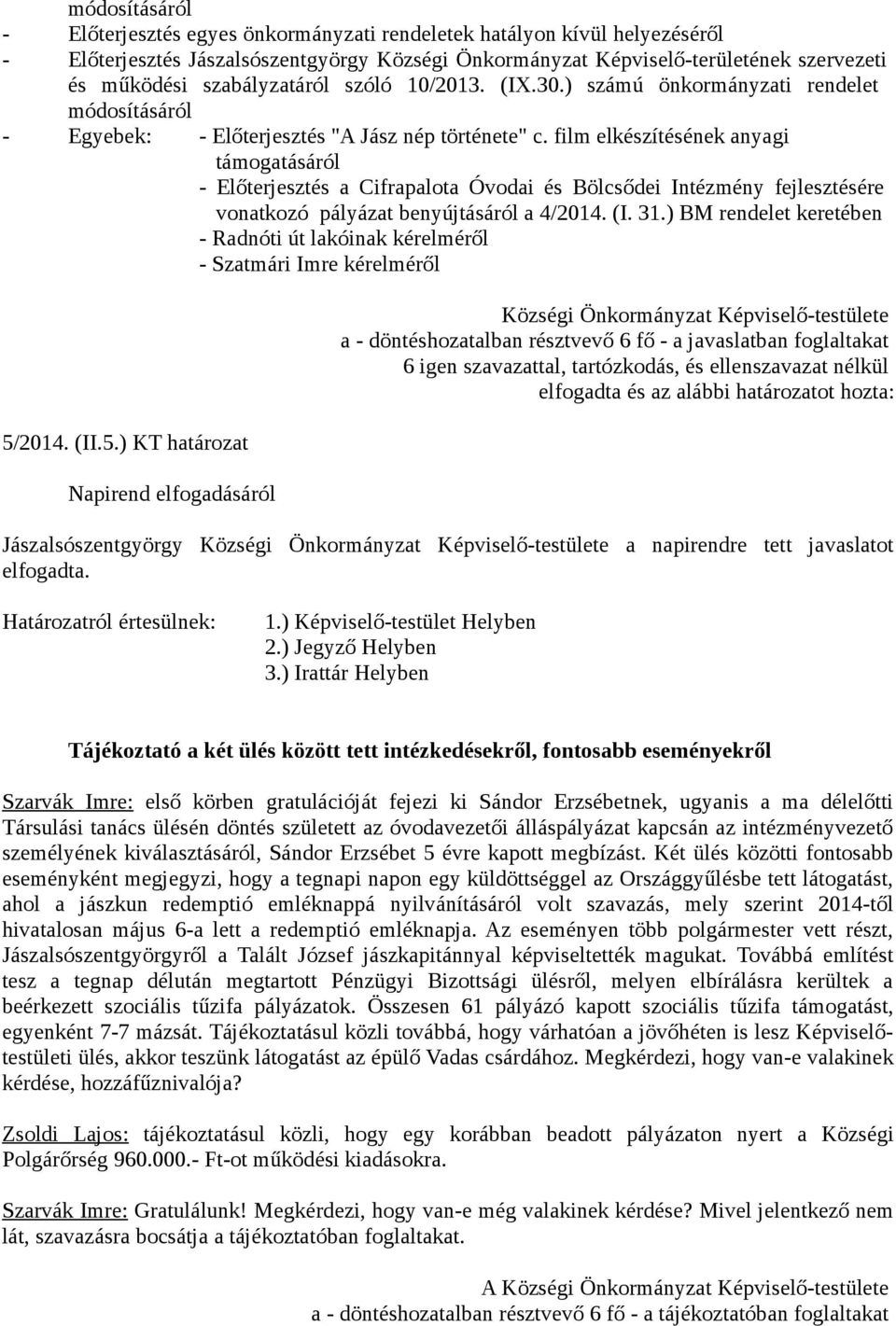 film elkészítésének anyagi támogatásáról - Előterjesztés a Cifrapalota Óvodai és Bölcsődei Intézmény fejlesztésére vonatkozó pályázat benyújtásáról a 4/2014. (I. 31.
