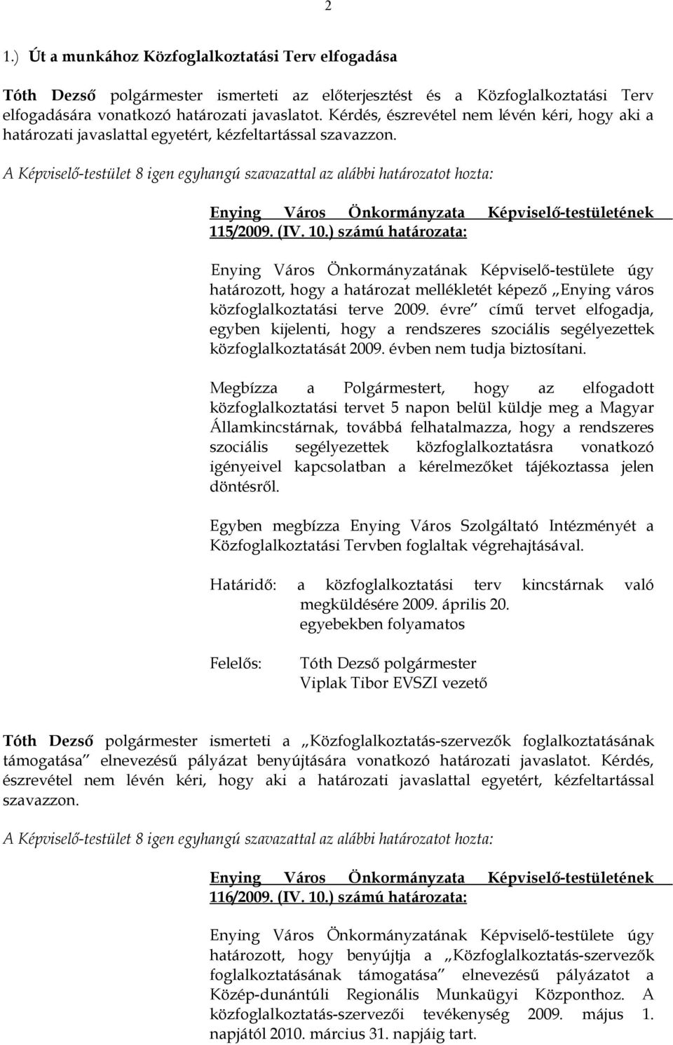 ) számú határozata: határozott, hogy a határozat mellékletét képező Enying város közfoglalkoztatási terve 2009.