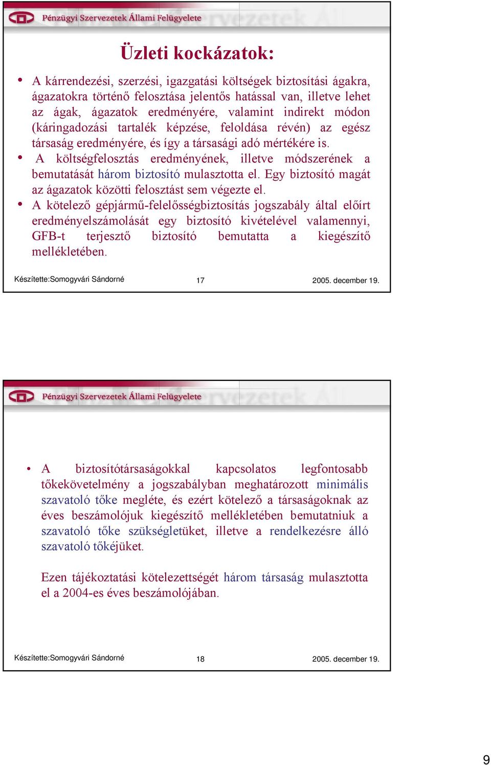 A költségfelosztás eredményének, illetve módszerének a bemutatását három biztosító mulasztotta el. Egy biztosító magát az ágazatok közötti felosztást sem végezte el.