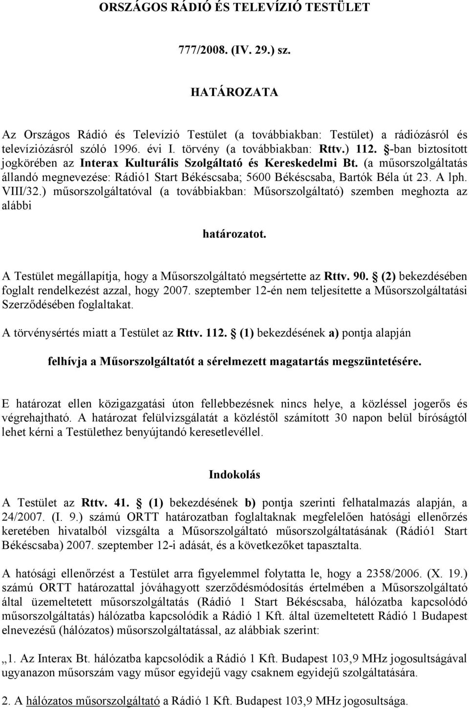 (a műsorszolgáltatás állandó megnevezése: Rádió1 Start Békéscsaba; 5600 Békéscsaba, Bartók Béla út 23. A lph. VIII/32.