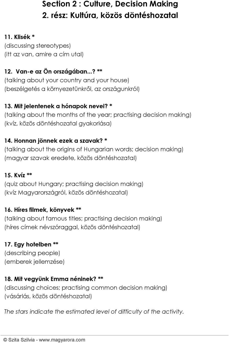 * (talking about the months of the year; practising decision making) (kvíz, közös döntéshozatal gyakorlása) 14. Honnan jönnek ezek a szavak?