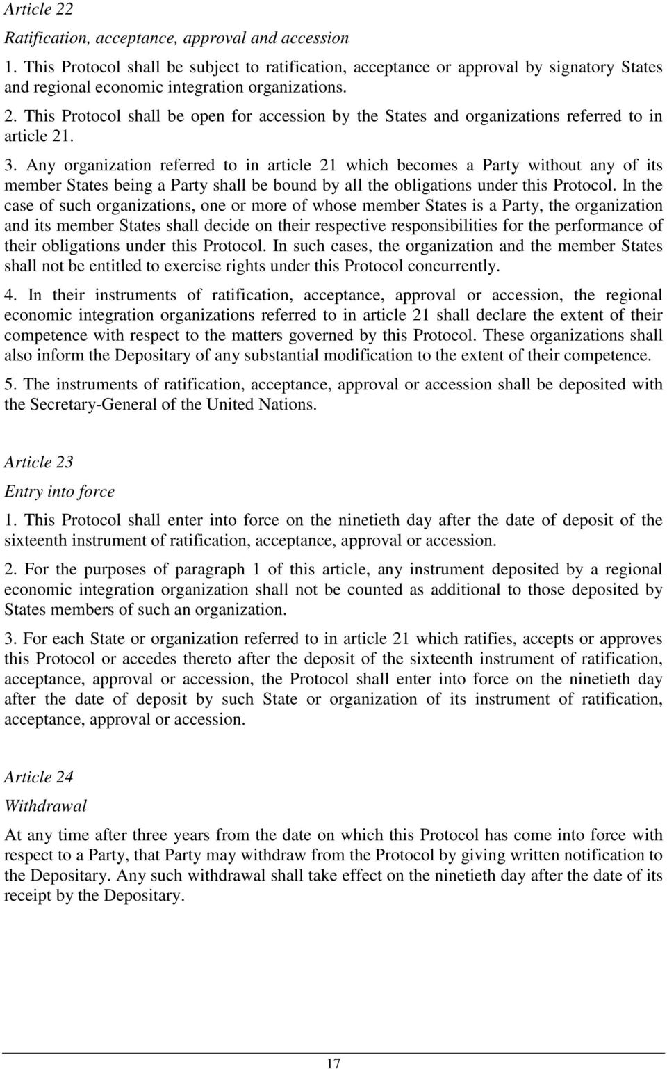 This Protocol shall be open for accession by the States and organizations referred to in article 21. 3.