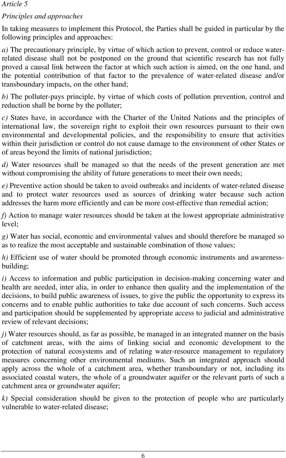 factor at which such action is aimed, on the one hand, and the potential contribution of that factor to the prevalence of water-related disease and/or transboundary impacts, on the other hand; b) The