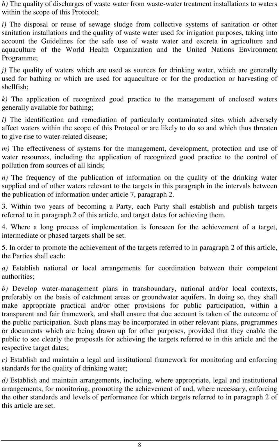 and aquaculture of the World Health Organization and the United Nations Environment Programme; j) The quality of waters which are used as sources for drinking water, which are generally used for