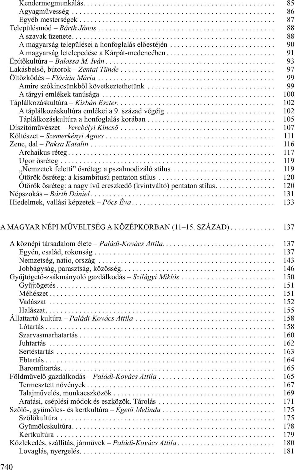 ........................... 90 A magyarság letelepedése a Kárpát-medencében............................. 91 Építőkultúra Balassa M. Iván............................................. 93 Lakásbelső, bútorok Zentai Tünde.