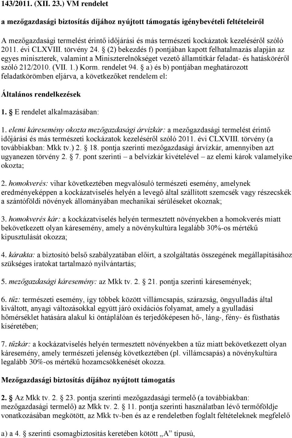 évi CLXVIII. törvény 24. (2) bekezdés f) pontjában kapott felhatalmazás alapján az egyes miniszterek, valamint a Miniszterelnökséget vezető államtitkár feladat- és hatásköréről szóló 212/2010. (VII.