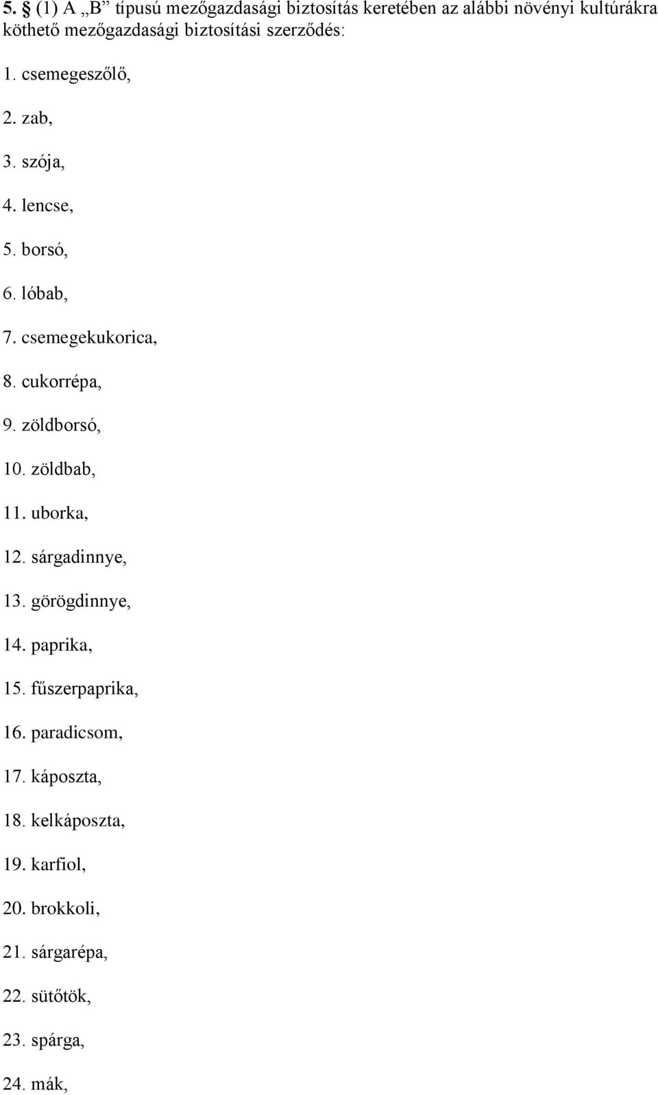 cukorrépa, 9. zöldborsó, 10. zöldbab, 11. uborka, 12. sárgadinnye, 13. görögdinnye, 14. paprika, 15.