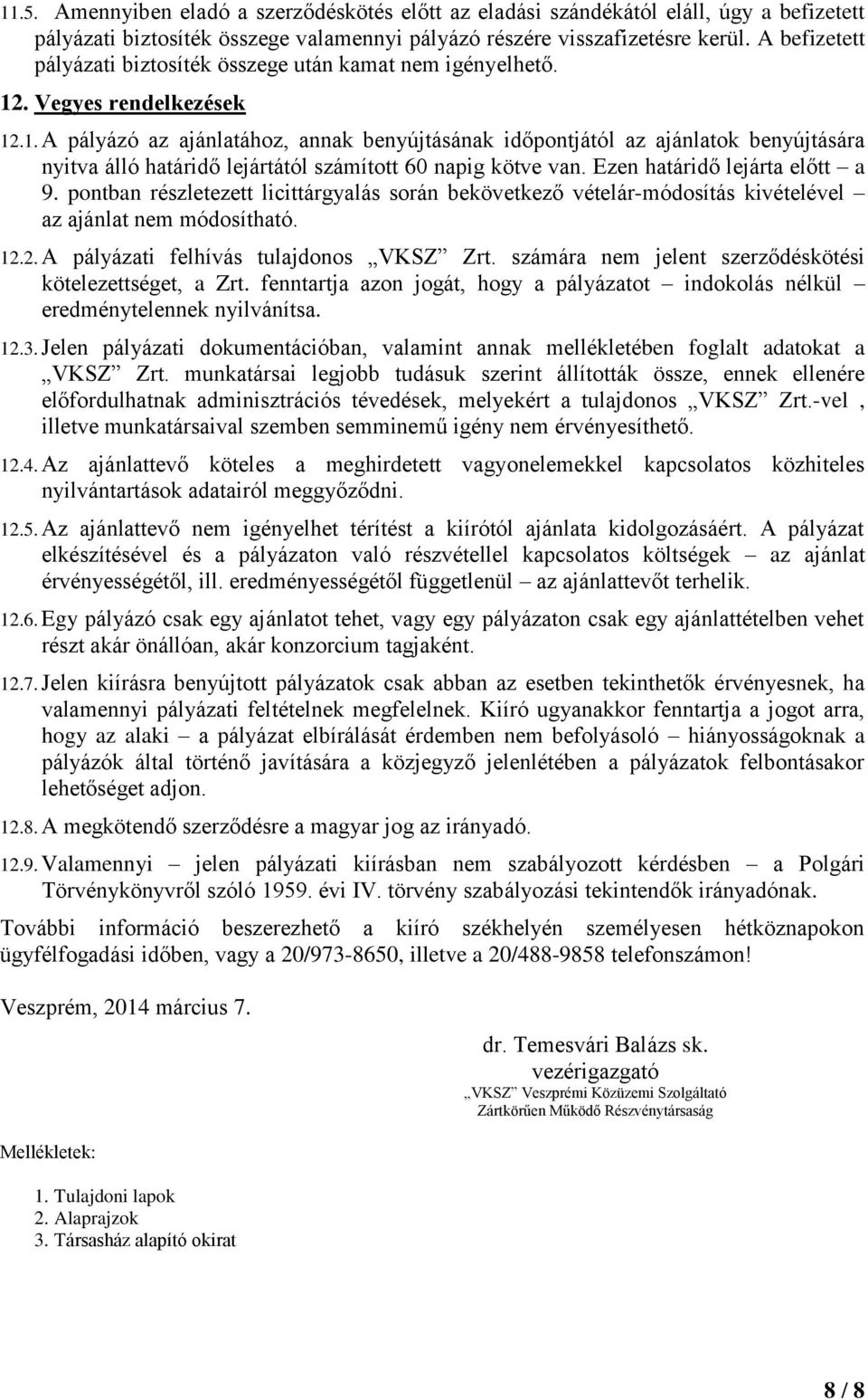. Vegyes rendelkezések 12.1. A pályázó az ajánlatához, annak benyújtásának időpontjától az ajánlatok benyújtására nyitva álló határidő lejártától számított 60 napig kötve van.