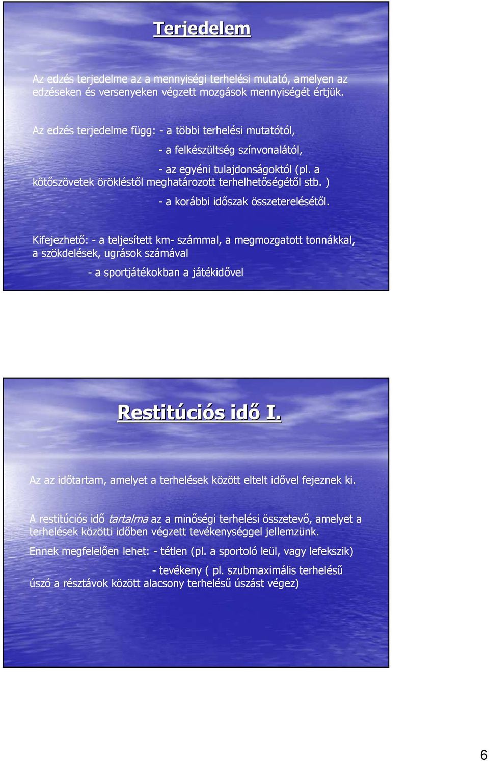 ) - a korábbi idıszak összeterelésétıl. Kifejezhetı: - a teljesített km- számmal, a megmozgatott tonnákkal, a szökdelések, ugrások számával - a sportjátékokban a játékidıvel Restitúci ciós idı I.