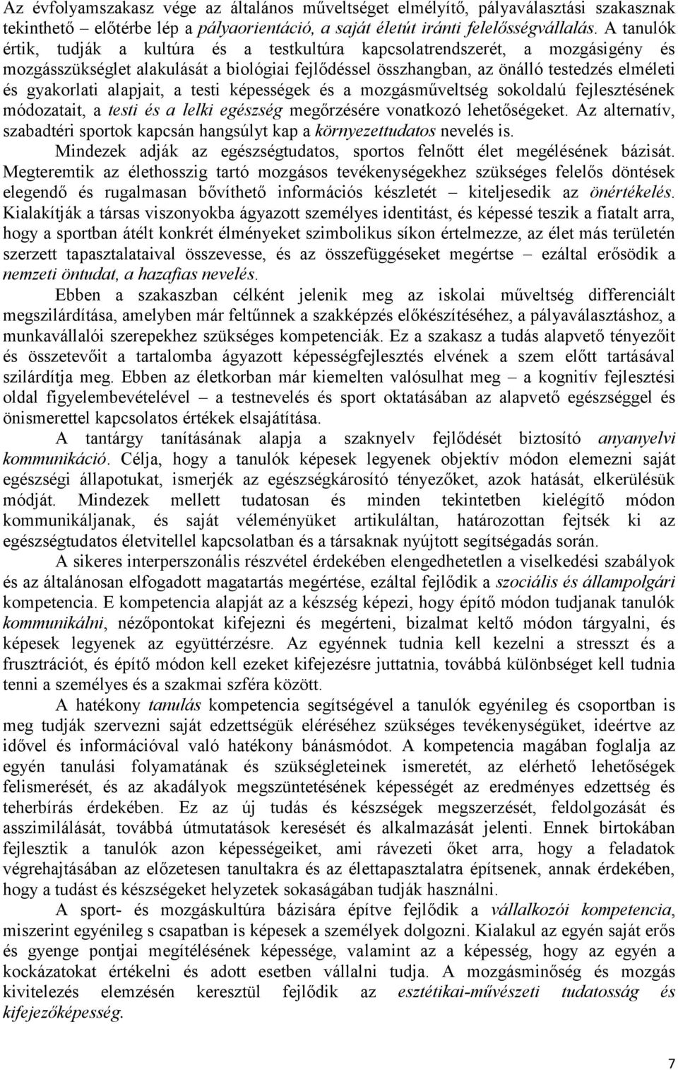 alapjait, a testi képességek és a mozgásműveltség sokoldalú fejlesztésének módozatait, a testi és a lelki egészség megőrzésére vonatkozó lehetőségeket.