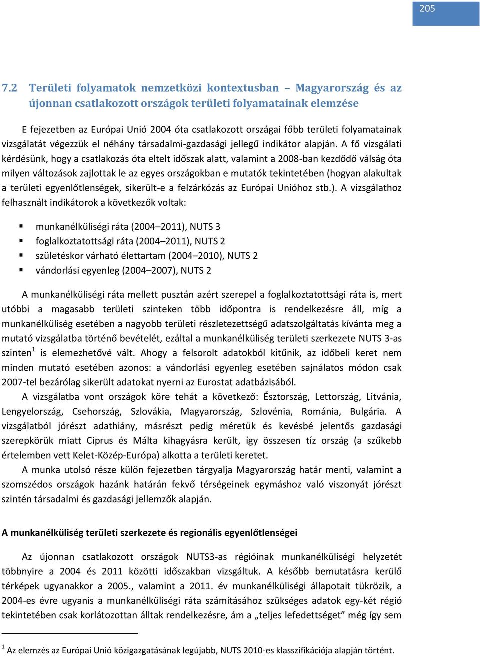 területi folyamatainak vizsgálatát végezzük el néhány társadalmi-gazdasági jellegű indikátor alapján.