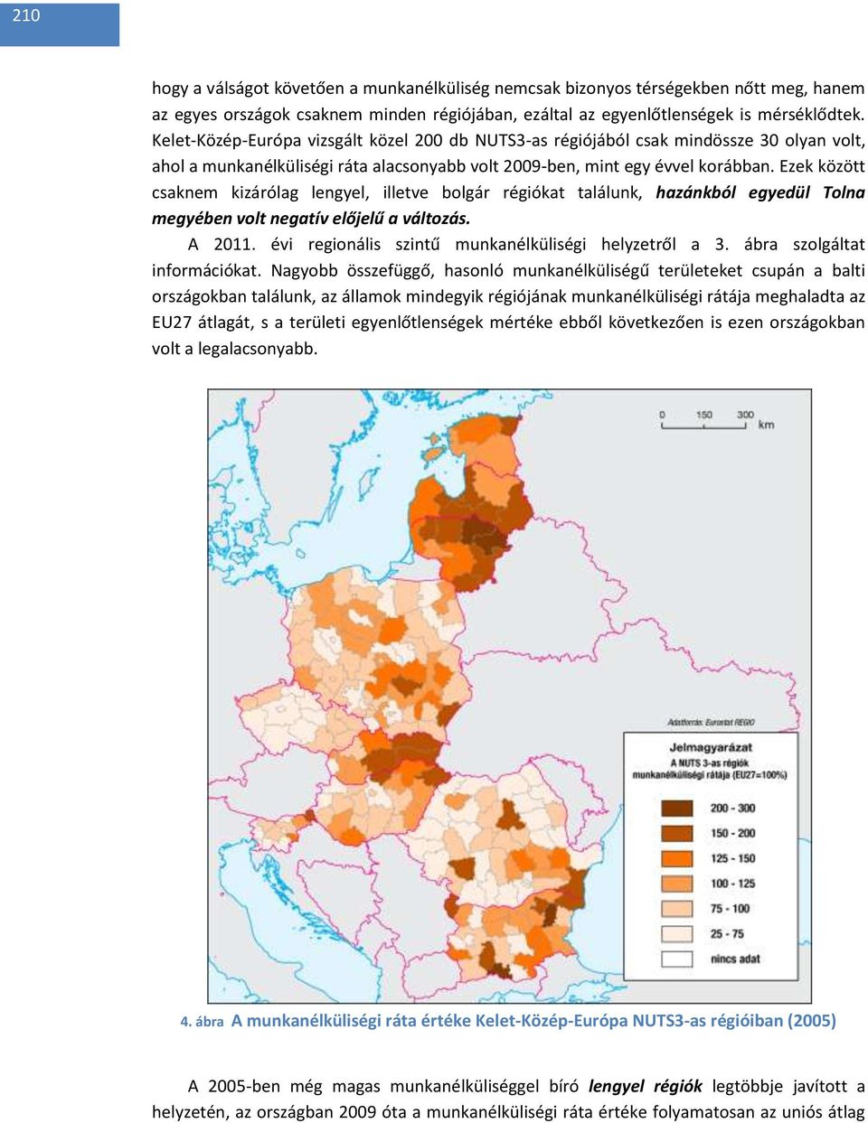 Ezek között csaknem kizárólag lengyel, illetve bolgár régiókat találunk, hazánkból egyedül Tolna megyében volt negatív előjelű a változás. A 2011.
