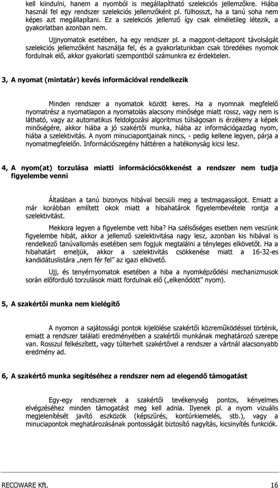 a magpont-deltapont távolságát szelekciós jellemzőként használja fel, és a gyakorlatunkban csak töredékes nyomok fordulnak elő, akkor gyakorlati szempontból számunkra ez érdektelen.