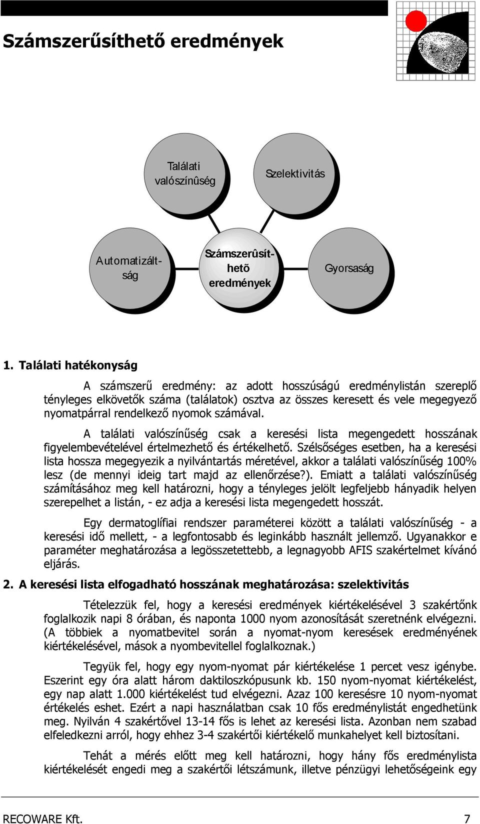 számával. A találati valószínűség csak a keresési lista megengedett hosszának figyelembevételével értelmezhető és értékelhető.