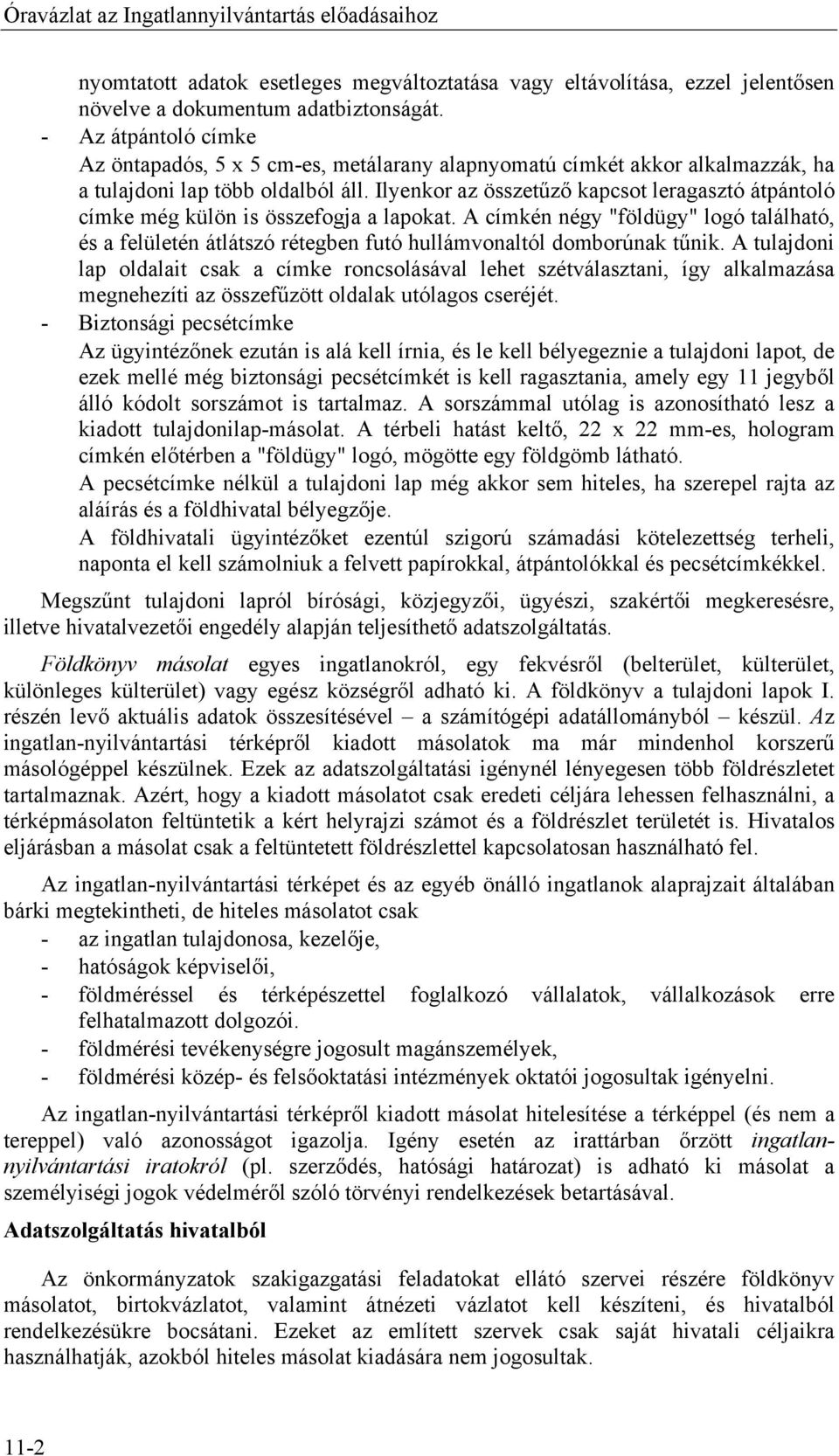 Ilyenkor az összetűző kapcsot leragasztó átpántoló címke még külön is összefogja a lapokat.