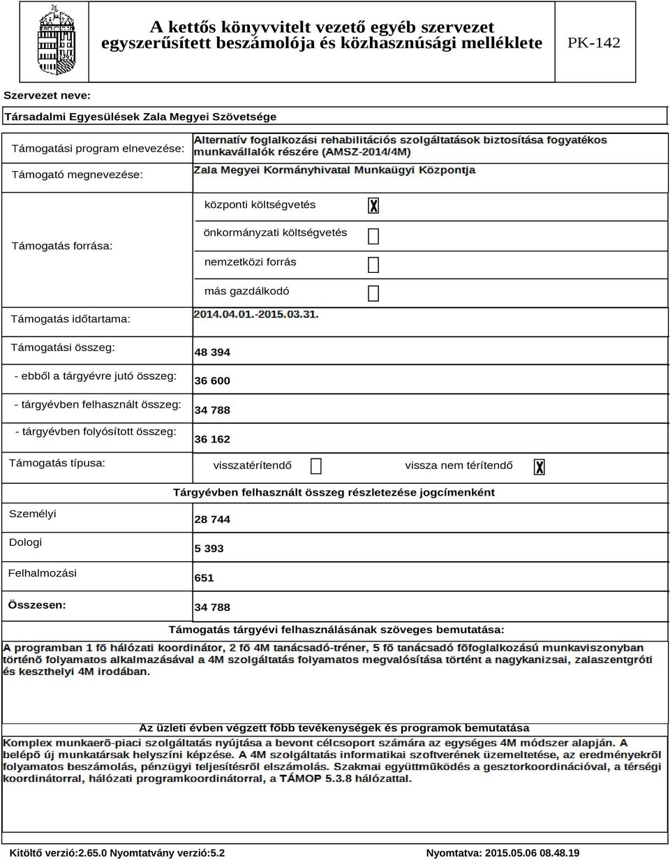 típusa: 48 394 36 600 34 788 36 162 visszatérítendő vissza nem térítendő Tárgyévben felhasznált összeg részletezése jogcímenként Személyi Dologi