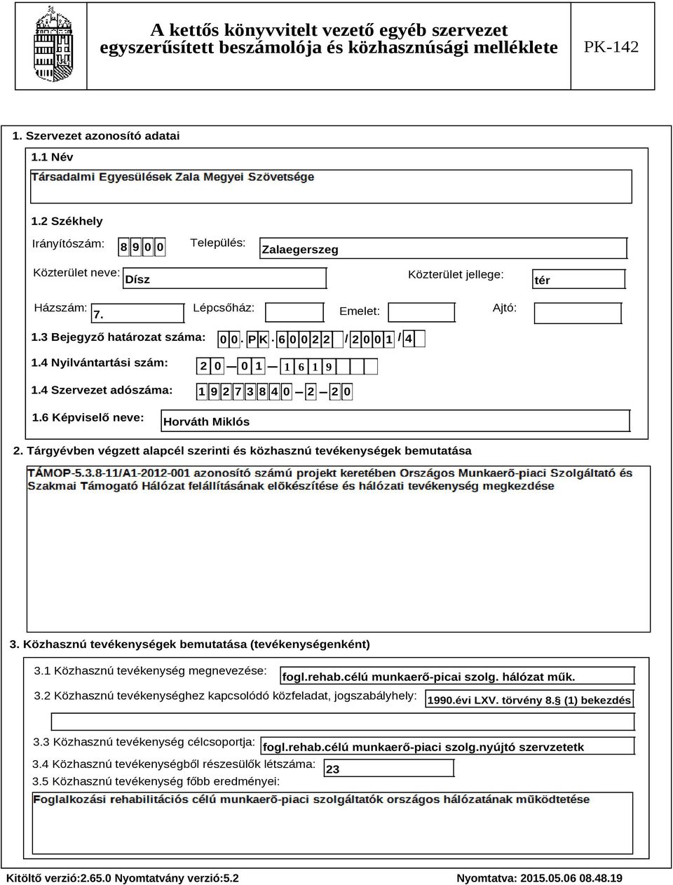 Tárgyévben végzett alapcél szerinti és közhasznú tevékenységek bemutatása Szöveg 3. Közhasznú tevékenységek bemutatása (tevékenységenként) 3.1 Közhasznú tevékenység megnevezése: fogl.rehab.