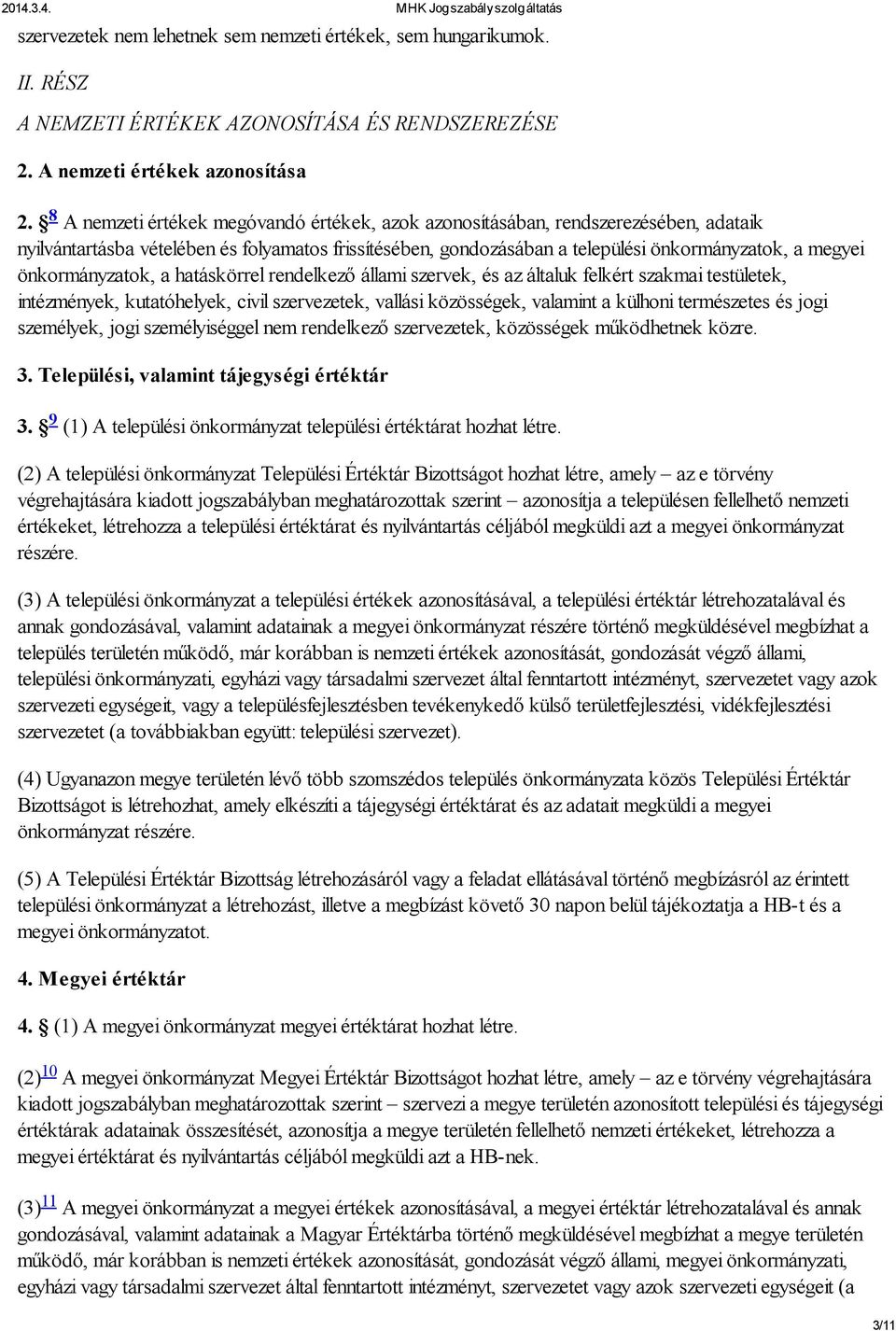 önkormányzatok, a hatáskörrel rendelkező állami szervek, és az általuk felkért szakmai testületek, intézmények, kutatóhelyek, civil szervezetek, vallási közösségek, valamint a külhoni természetes és