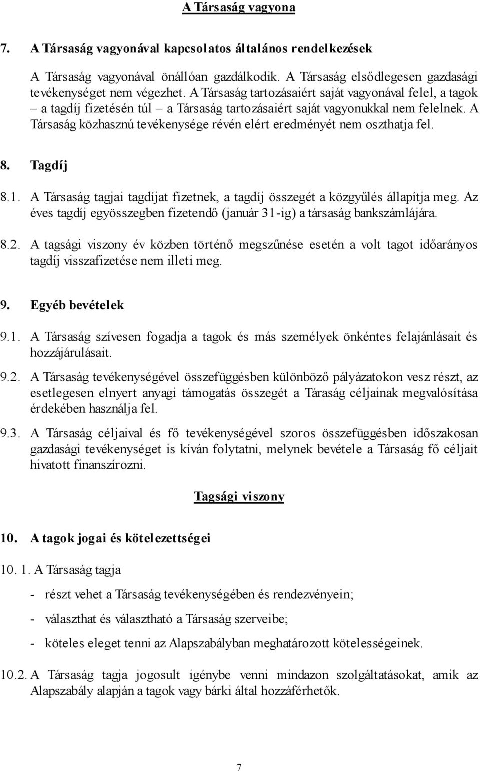 A Társaság közhasznú tevékenysége révén elért eredményét nem oszthatja fel. 8. Tagdíj 8.1. A Társaság tagjai tagdíjat fizetnek, a tagdíj összegét a közgyűlés állapítja meg.