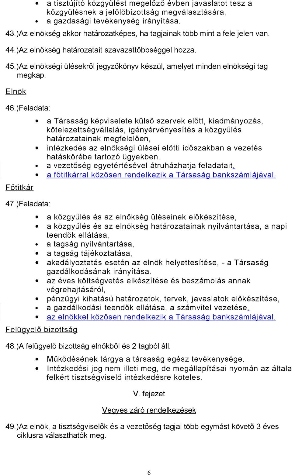 )Az elnökségi ülésekről jegyzőkönyv készül, amelyet minden elnökségi tag megkap. Elnök 46.)Feladata: Főtitkár 47.