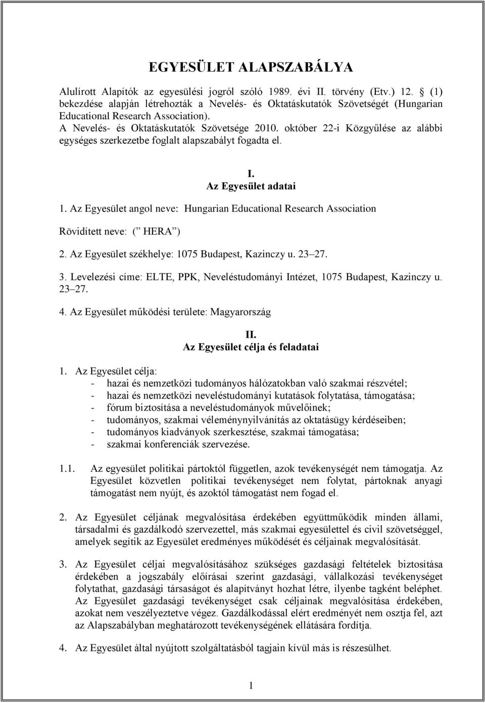 október 22-i Közgyűlése az alábbi egységes szerkezetbe foglalt alapszabályt fogadta el. I. Az Egyesület adatai 1.