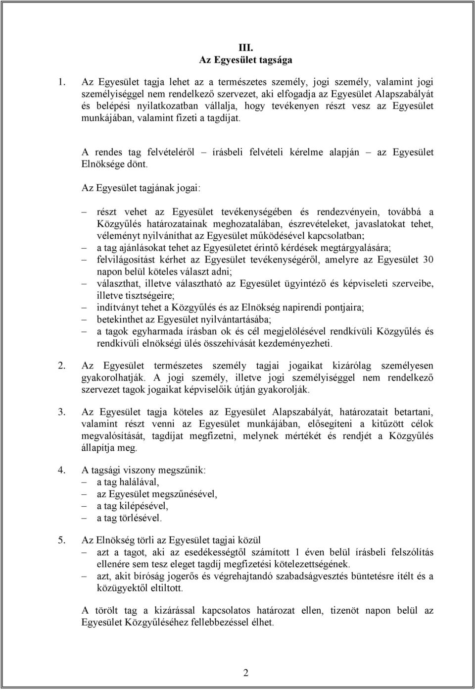 hogy tevékenyen részt vesz az Egyesület munkájában, valamint fizeti a tagdíjat. A rendes tag felvételéről írásbeli felvételi kérelme alapján az Egyesület Elnöksége dönt.