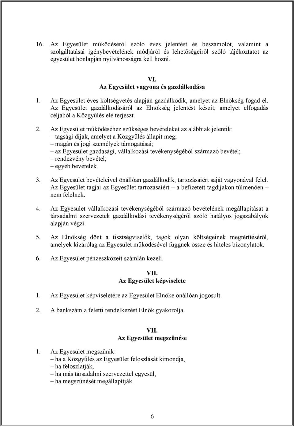 Az Egyesület gazdálkodásáról az Elnökség jelentést készít, amelyet elfogadás céljából a Közgyűlés elé terjeszt. 2.