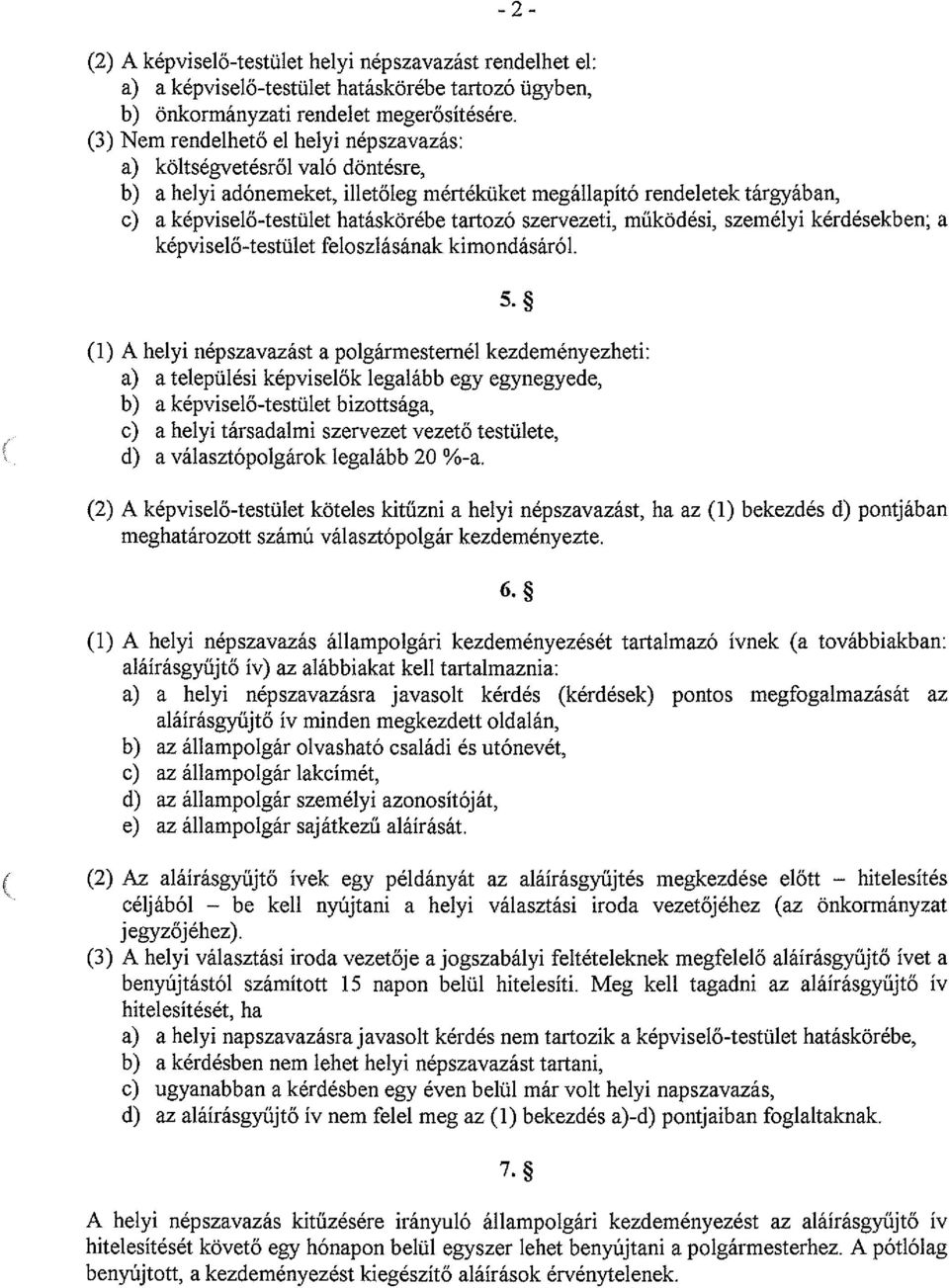 szervezeti, működési, személyi kérdésekben; a képviselő-testület feloszlásának kimondásáról. 5.