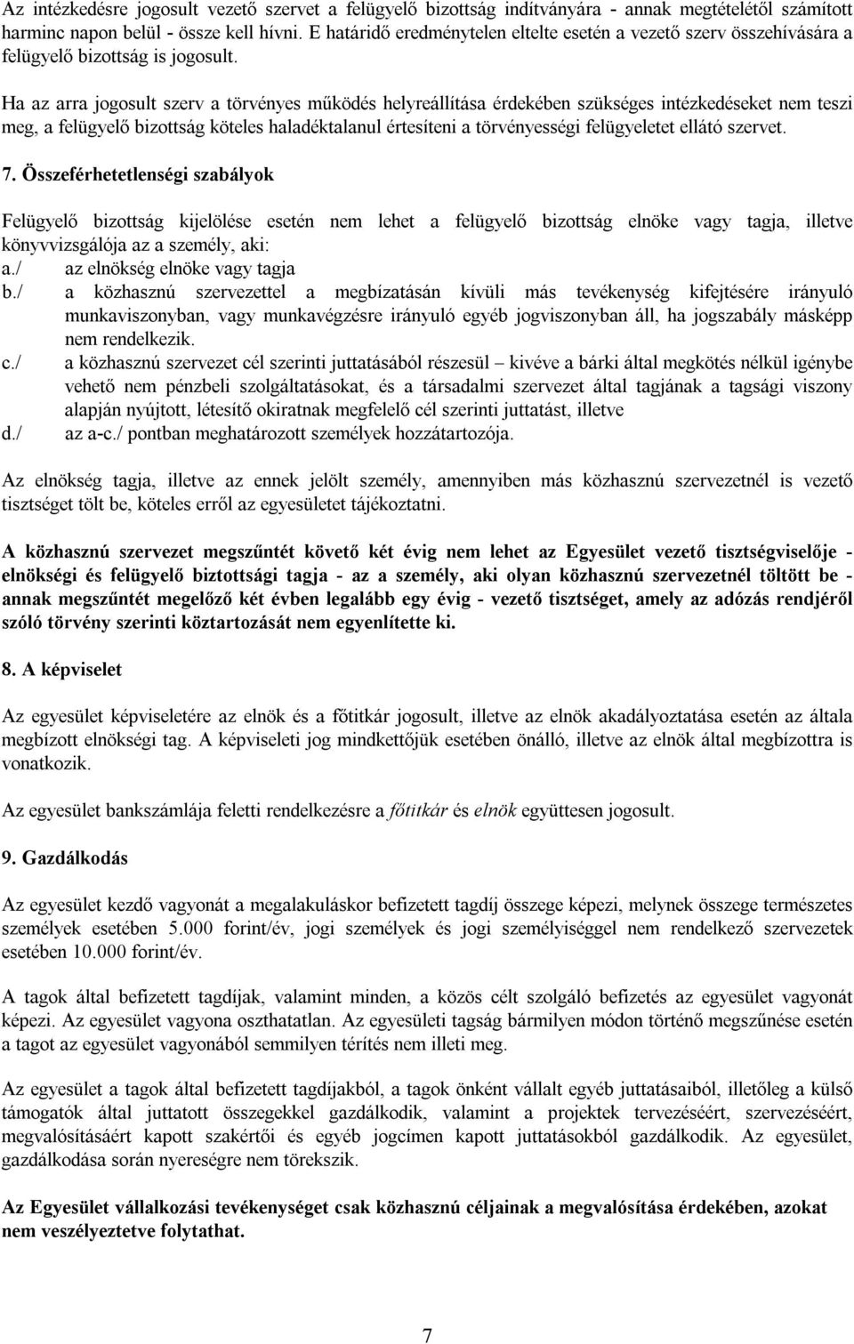 Ha az arra jogosult szerv a törvényes működés helyreállítása érdekében szükséges intézkedéseket nem teszi meg, a felügyelő bizottság köteles haladéktalanul értesíteni a törvényességi felügyeletet