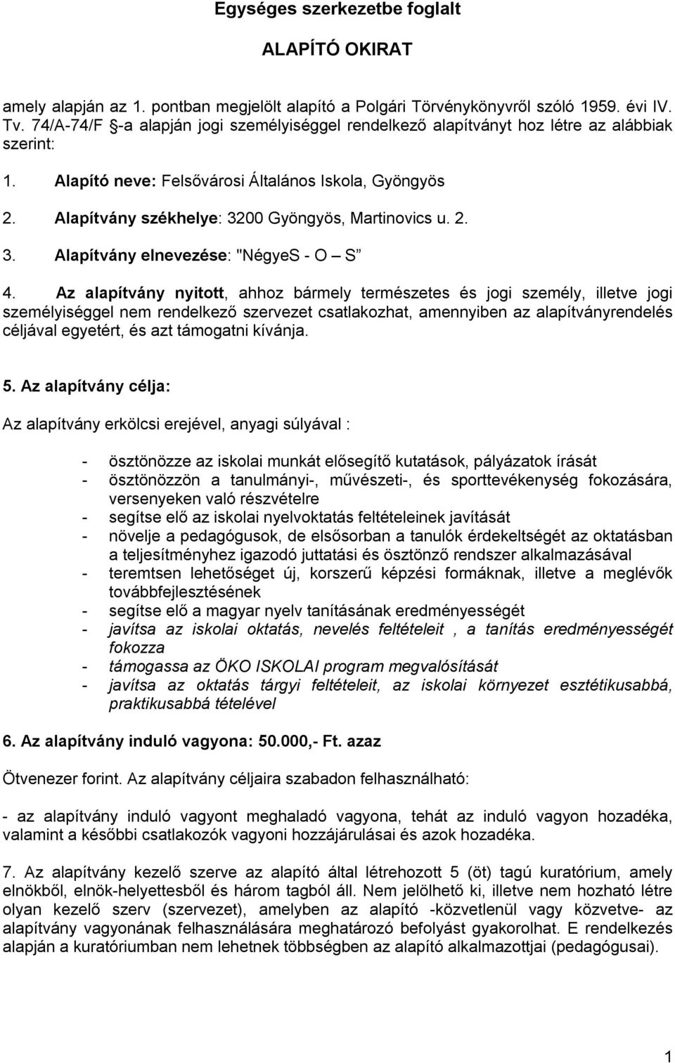 Alapítvány székhelye: 3200 Gyöngyös, Martinovics u. 2. 3. Alapítvány elnevezése: "NégyeS - O S 4.