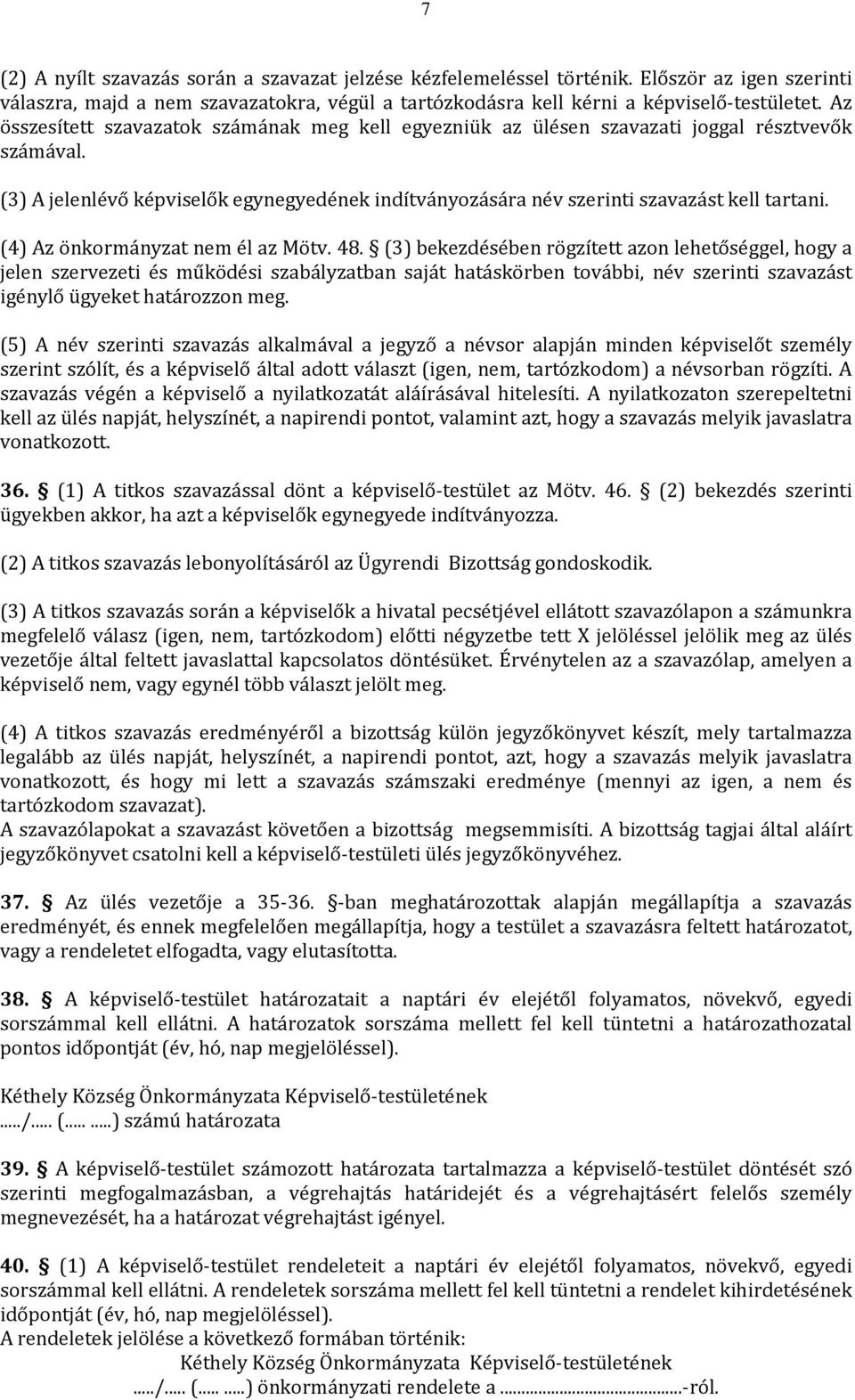 (4) Az önkormányzat nem él az Mötv. 48.