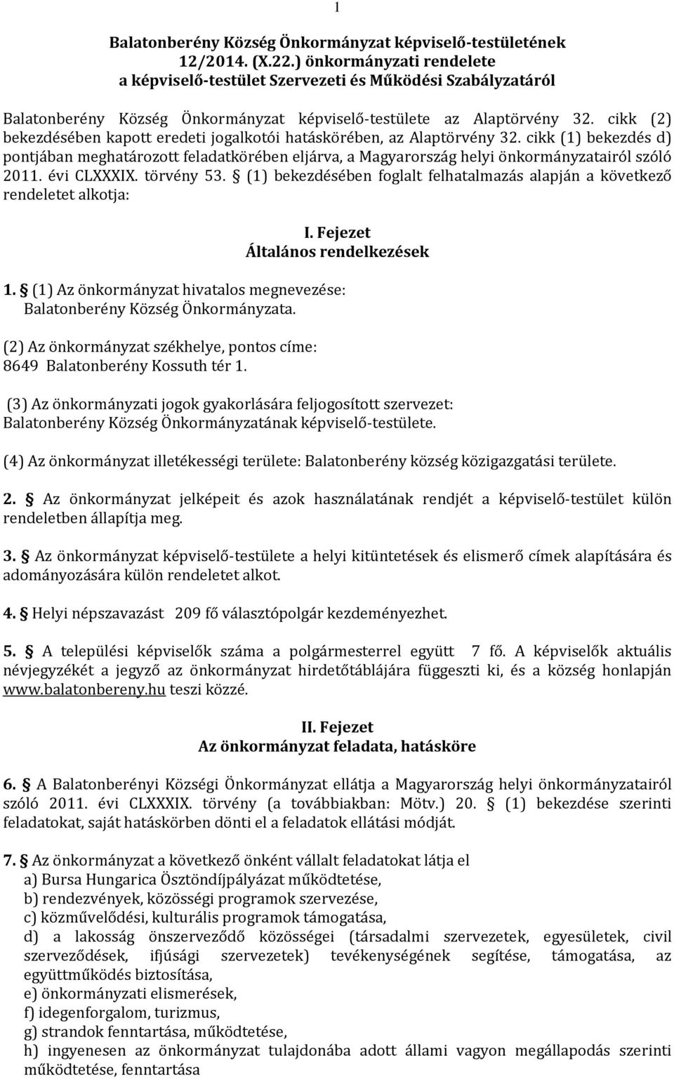 cikk (2) bekezdésében kapott eredeti jogalkotói hatáskörében, az Alaptörvény 32. cikk (1) bekezdés d) pontjában meghatározott feladatkörében eljárva, a Magyarország helyi önkormányzatairól szóló 2011.
