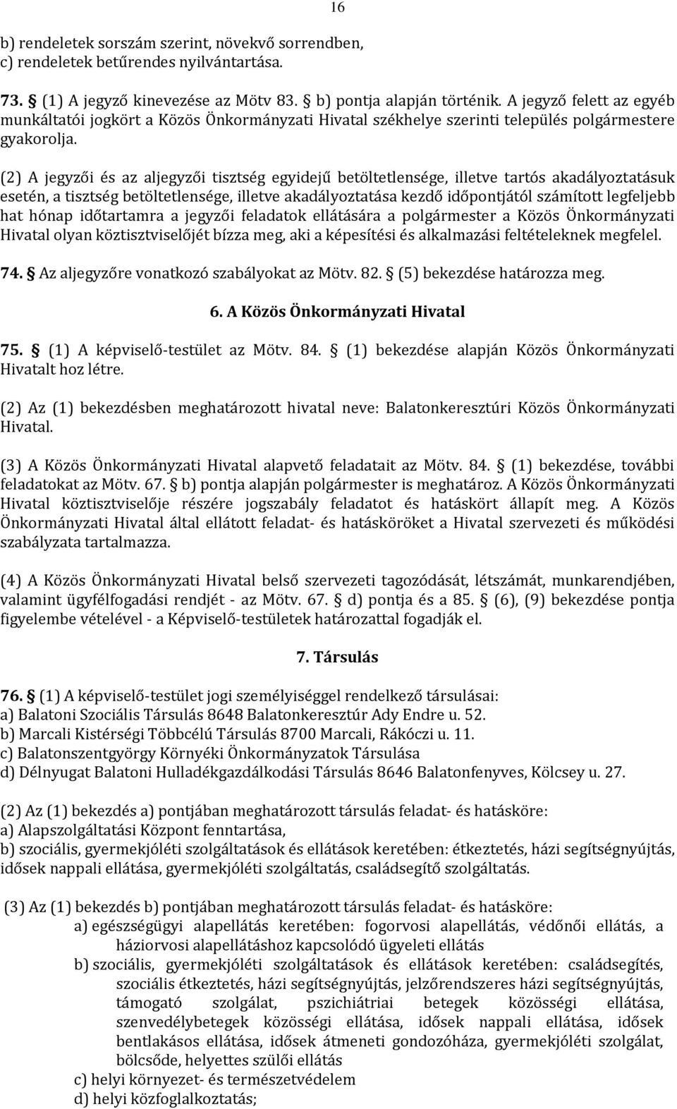 (2) A jegyzői és az aljegyzői tisztség egyidejű betöltetlensége, illetve tartós akadályoztatásuk esetén, a tisztség betöltetlensége, illetve akadályoztatása kezdő időpontjától számított legfeljebb