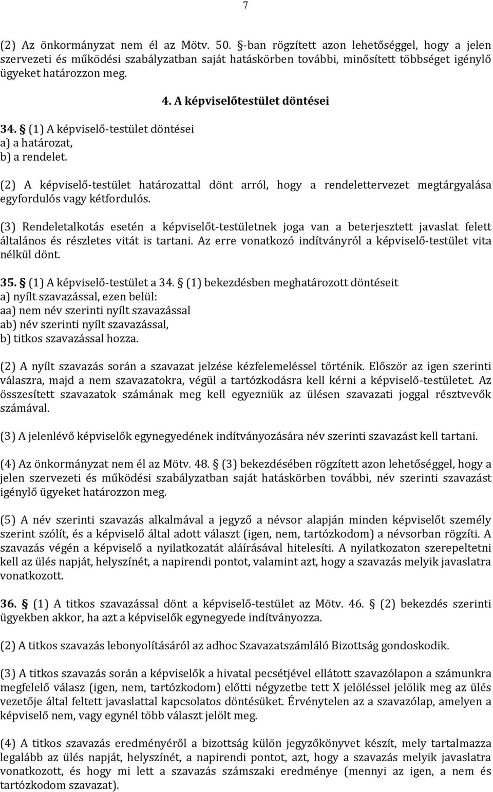 (1) A képviselő-testület döntései a) a határozat, b) a rendelet. 4.