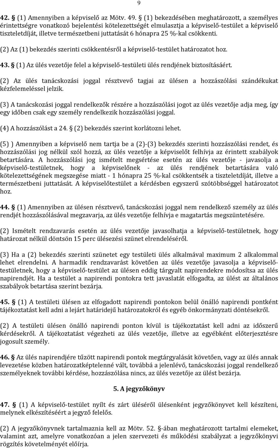 25 %-kal csökkenti. (2) Az (1) bekezdés szerinti csökkentésről a képviselő-testület határozatot hoz. 43. (1) Az ülés vezetője felel a képviselő-testületi ülés rendjének biztosításáért.