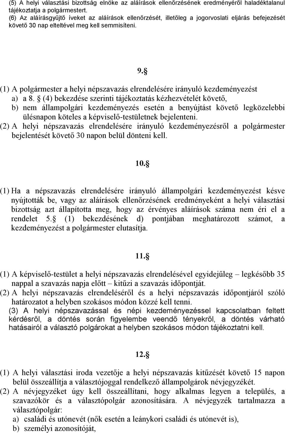 (1) A polgármester a helyi népszavazás elrendelésére irányuló kezdeményezést a) a 8.